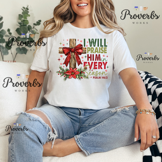 I Will Praise Him in Every Season T-Shirt